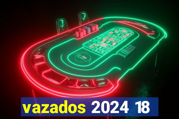 vazados 2024 18